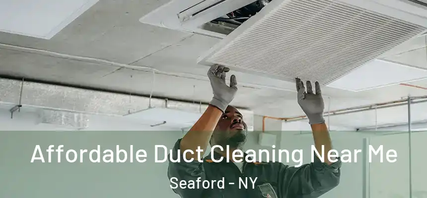 Affordable Duct Cleaning Near Me Seaford - NY