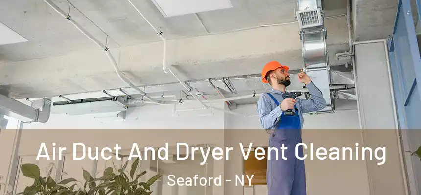 Air Duct And Dryer Vent Cleaning Seaford - NY