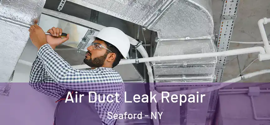 Air Duct Leak Repair Seaford - NY