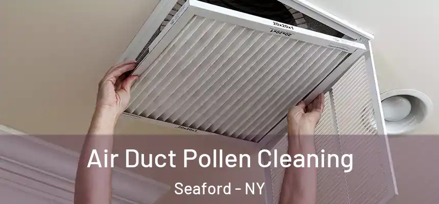  Air Duct Pollen Cleaning Seaford - NY