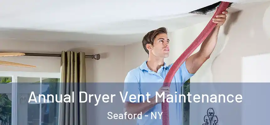  Annual Dryer Vent Maintenance Seaford - NY