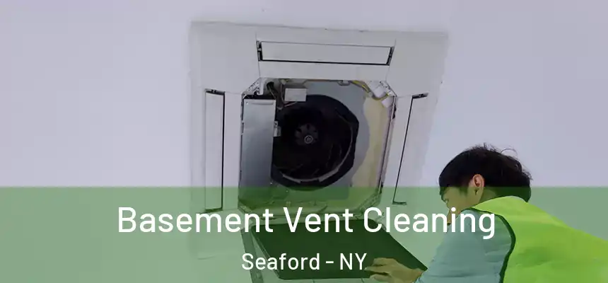 Basement Vent Cleaning Seaford - NY
