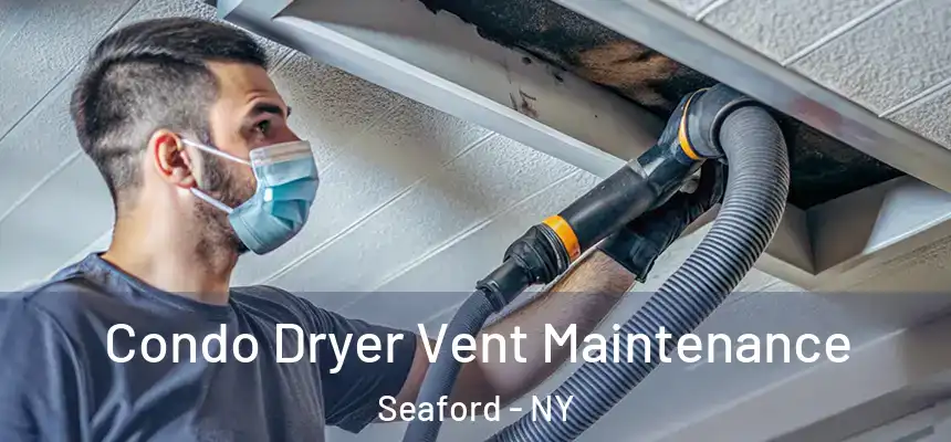 Condo Dryer Vent Maintenance Seaford - NY