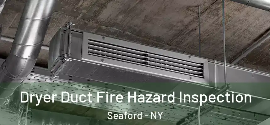 Dryer Duct Fire Hazard Inspection Seaford - NY
