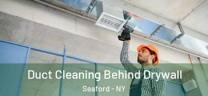  Duct Cleaning Behind Drywall Seaford - NY
