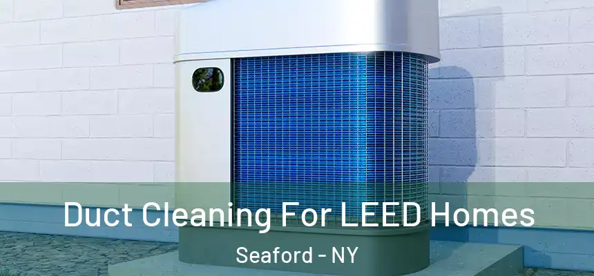  Duct Cleaning For LEED Homes Seaford - NY