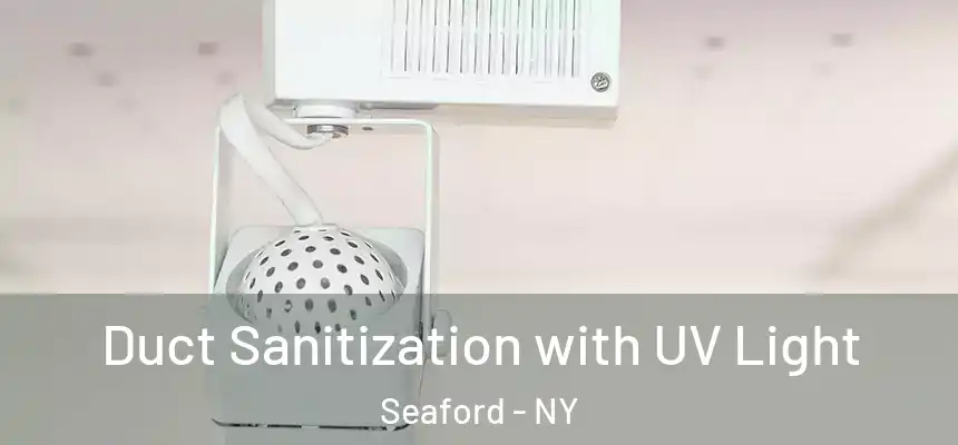  Duct Sanitization with UV Light Seaford - NY