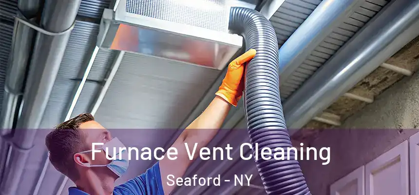 Furnace Vent Cleaning Seaford - NY