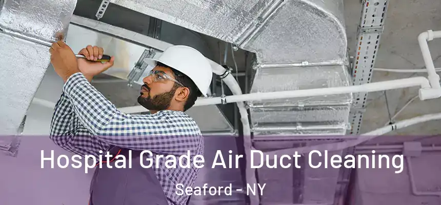 Hospital Grade Air Duct Cleaning Seaford - NY