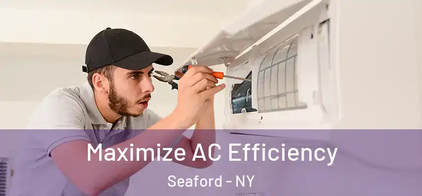 Maximize AC Efficiency Seaford - NY