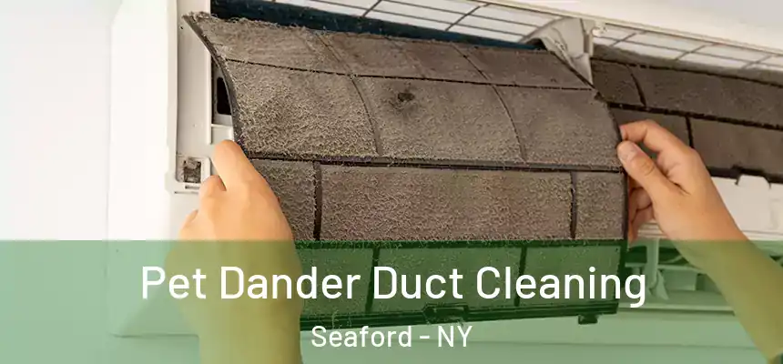  Pet Dander Duct Cleaning Seaford - NY