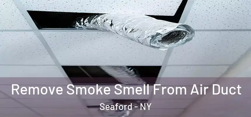 Remove Smoke Smell From Air Duct Seaford - NY
