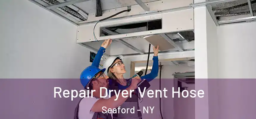 Repair Dryer Vent Hose Seaford - NY